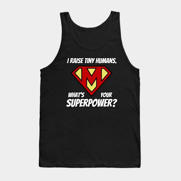I Raise Tiny Humans; What's Your Superpower? Tank Top by KayBee Gift Shop